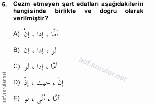 6. soru: Cezm etmeyen şart edatları aşağıdakilerin hangisinde birlikte ve doğru olarak verilmiştir? A) Ul a lal , lol لو ، إذا…