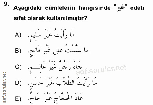 9. soru: Aşağıdaki cümlelerin hangisinde "jc" edatı sıfat olarak kullanılmıştır? مَا رَأَيْتُ غَيْرَ سَلِيمٍ. (A ما سَلَمْتُ ع…