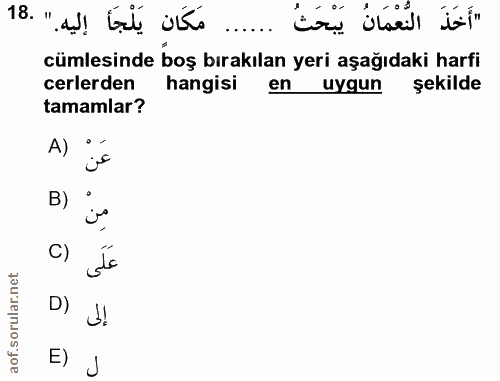 18. soru: ...... مَكَان يَلْجَأ إليه." .18 "أَخَذَ النُعْمَانُ يَبْحَثُ cümlesinde boş bırakılan yeri aşağıdaki harfi celerden…