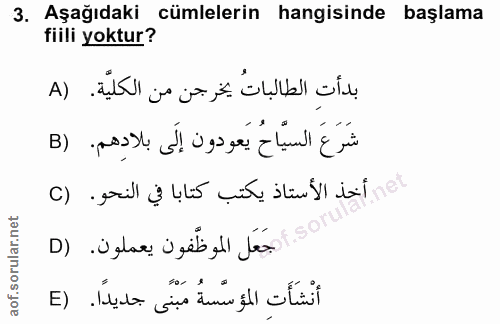 3. soru: Aşağıdaki cümlelerin hangisinde başlama fiili yoktur? بدأت الطالباتُ يخرجن من الكليّة. (A شَرَعَ السيَّاحُ يَعودون إل…