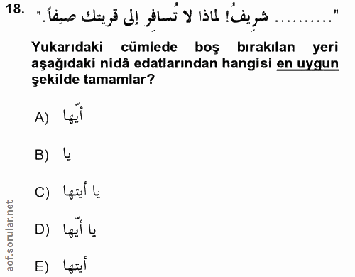 18. soru: " .......... شريف! لماذا لا تُسافر إلى قريتك صيفاً " .18 Yukarıdaki cümlede boş bırakılan yeri aşağıdaki nidâ edaları…