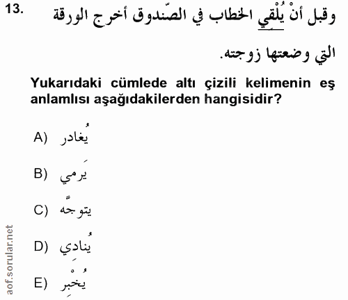 13. soru: التي وضعتها زوجته. Yukarıdaki cümlede altı çizili kelimenin eş anlamlısı aşağıdakilerden hangisidir? A) ,ste? يرمي (B…
