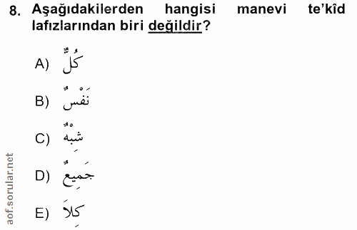 8. soru: Aşağıdakilerden hangisi manevi te'kid lafızlarından biri değildir? A) B) نَفْسٌ C) شبه D) quar E) 15