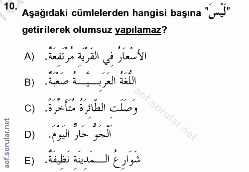10. soru: 1°. Aşağıdaki cümlelerden hangisi başına " mş' getirilerek olumsuz yapılamaz? الأسْعَارُ فِي القَرْيَةِ مُرْتَفِعَةٌ.…