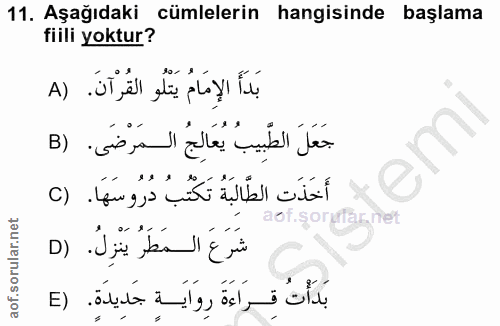 11. soru: Aşağıdaki cümlelerin hangisinde başlama fiili yoktur? بَدَأَ الْإِمَامُ يَتْلُو القُرْآنَ. (A جَعَلَ الطِّبيبُ يُعَال…