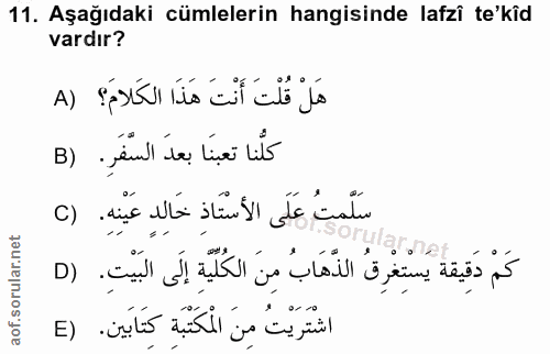 11. soru: Aşağıdaki cümlelerin hangisinde lafzî te'kîd vardır? هَلْ قُلْتَ أَنْتَ هَذَا الكَلامَ؟ (A كلُّنا تعبنَا بعدَ السَّفَ…