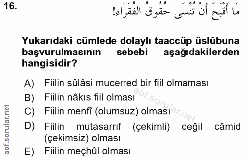 16. soru: مَا أَقْبَحَ أَنْ تُنْسَى حُقُوقُ الفُقَرَاء! Yukarıdaki cümlede dolaylı taaccüp üslübuna başvurulmasının sebebi aşağ…