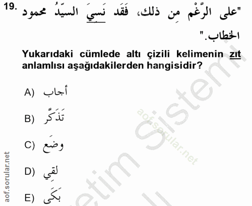 19. soru: "على الرّغْم مِن ذلك، فَقَد نَسِيَ السيّدُ محمود .19 الخطاب." Yukarıdaki cümlede altı çizili kelimenin zıt anlamlısı…