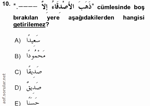 10. soru: ".- ¿! «tof) (" cümlesinde boş bırakılan yere aşağıdakilerden hangisi getirilemez? سَعَيدًا (A مَحْمُودًا (B صَدِيقًا…