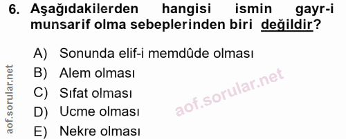 6. soru: Aşağıdakilerden hangisi ismin gayr-i munsarif olma sebeplerinden biri değildir? A) Sonunda elif-i memdüde olması B) A…