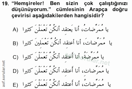 19. soru: "Hemşireler! Ben sizin çok çalıştığınızı düşünüyorum." cümlesinin Arapça doğru çevirisi aşağıdakilerden hangisidir? ي…