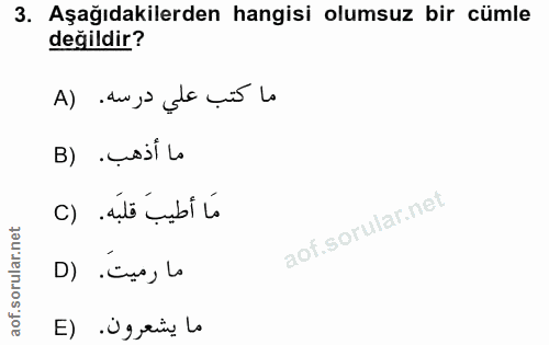 3. soru: Aşağıdakilerden hangisi olumsuz bir cümle değildir? ماكتب علي درسه. (A B) .cojl la مَا أطيب قلبَه. (C D) icna, lo ما…