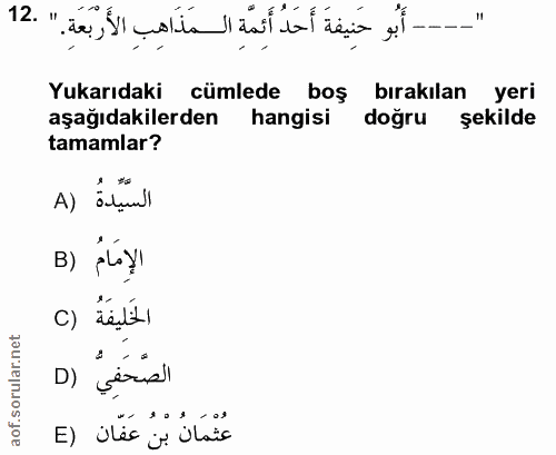 12. soru: "_-- أَبُو حَنِيفةَ أَحَدُ أَئِمَّةِ المَذَاهِبِ الأَرْبَعَةِ." .12 Yukarıdaki cümlede boş bırakılan yeri aşağıdakile…