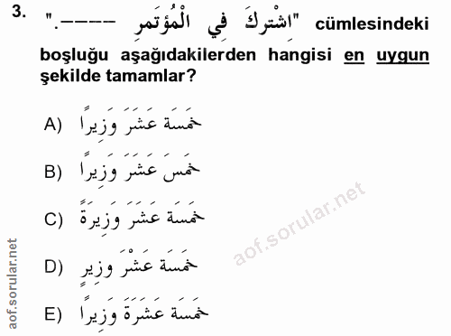 3. soru: sasal Ii" cümlesindeki boşluğu aşağıdakilerden hangisi en uygun şekilde tamamlar? خَمَسَة عَشَرَ وَزِيرًا (A خَمَسَ ع…