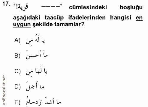 17. soru: قرية!" .17 cümlesindeki boşluğu aşağıdaki taacüp ifadelerinden hangisi en uygun şekilde tamamlar? A) يا لَهُ مِن B) j…