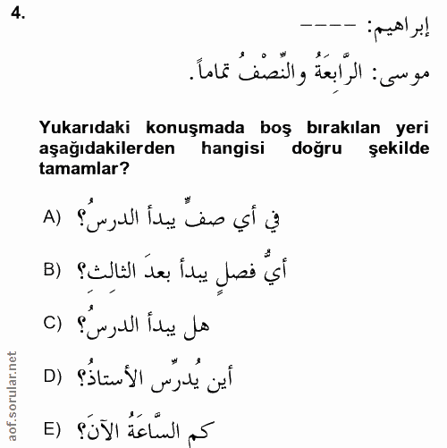 4. soru: إبراهيم: موسى: الرَّابعَةُ والنِّصْفُ تماماً . Yukarıdaki konuşmada boş bırakılan yeri aşağıdakilerden hangisi doğru…