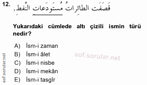 12. soru: قَصَفَت الطائِراتُ مُستَودَعاتِ النَّفطِ. Yukarıdaki cümlede altı çizili ismin türü nedir? A) Ism-i zaman B) ism-i âl…