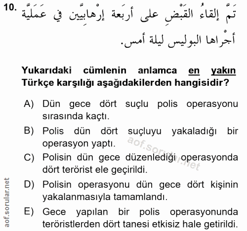10. soru: تَمَّ إلقاءُ القَبْضِ على أربَعة إرْهابِيّين في عَمَلَيَّةٍ .10 أجراها البوليس ليلة أمس. Yukarıdaki cümlenin anlamca…