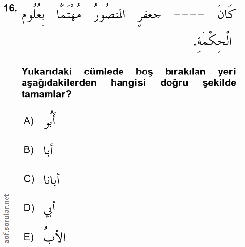 16. soru: المنصُورُ مُهْتَمَّا بِعُلُوم جعفرٍ الْحِكْمَةِ. Yukarıdaki cümlede boş bırakılan yeri aşağıdakilerden hangisi doğru…
