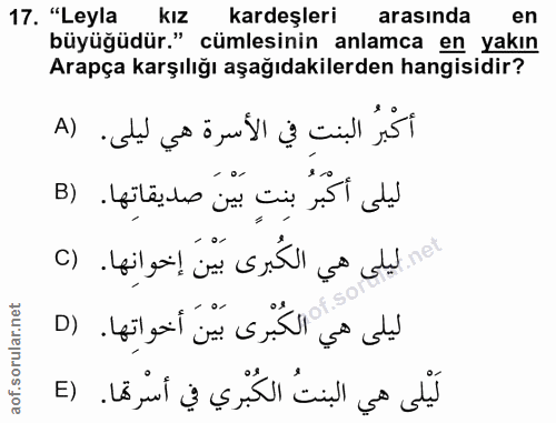 17. soru: "Leyla kız kardeşleri arasında en büyüğüdür." cümlesinin anlamca en yakın Arapça karşılığı aşağıdakilerden hangisidir…