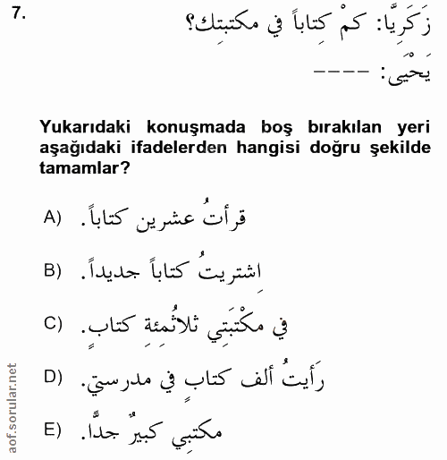 7. soru: زَكَرِيَّا: كمْ كِتاباً في مكتبتِك؟ يحيى: --. Yukarıdaki konuşmada boş bırakılan yeri aşağıdaki ifadelerden hangisi d…