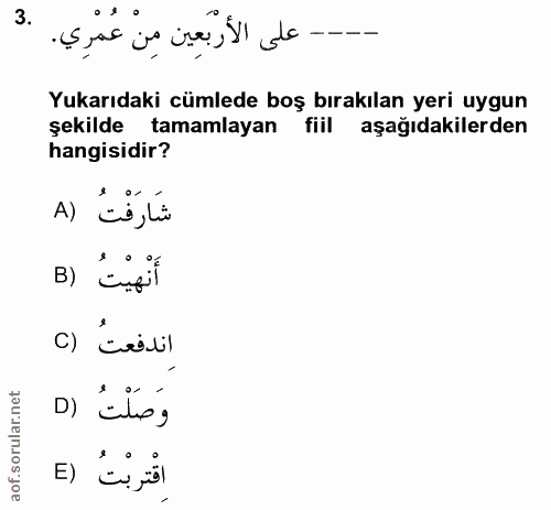 3. soru: --- على الأربعين مِن عمرِي. Yukarıdaki cümlede boş bırakılan yeri uygun şekilde tamamlayan fiil aşağıdakilerden hangi…