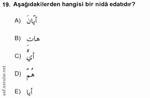 19. soru: Aşağıdakilerden hangisi bir nidâ edatıdır? A) úç¡ B) ÖLs C) și D) E) țÍ