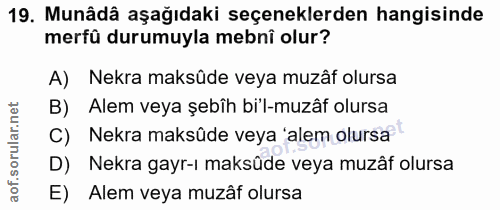 19. soru: Munâdâ aşağıdaki seçeneklerden hangisinde merfû durumuyla mebnî olur? A) Nekra maksüde veya muzâf olursa B) Alem veya…