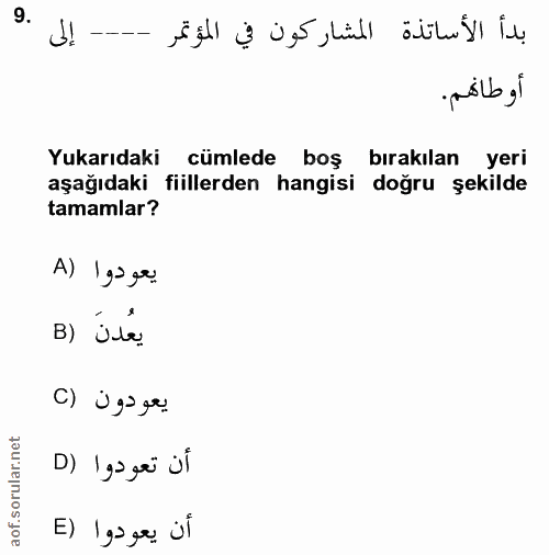 9. soru: إلى بدأ الأساتذة المشاركون في المؤتمر ---- أوطانهم. Yukarıdaki cümlede boş bırakılan yeri aşağıdaki fiillerden hangis…
