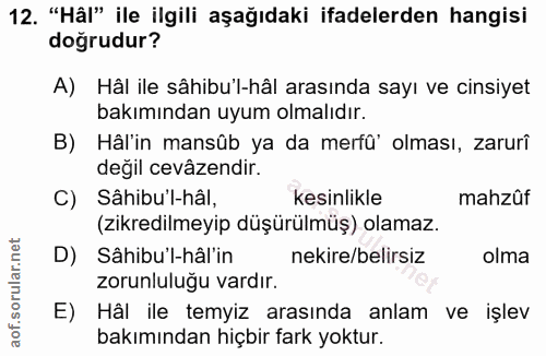 12. soru: "Hâl" ile ilgili aşağıdaki ifadelerden hangisi doğrudur? A) Hâl ile sâhibu'l-hâl arasında sayı ve cinsiyet bakımından…