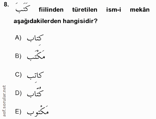 8. soru: كَتَبَ .8 fiilinden türetilen ism-i mekân aşağıdakilerden hangisidir? A) elis B) cite c) Çils كُتّاب (D مَكْتوب (E