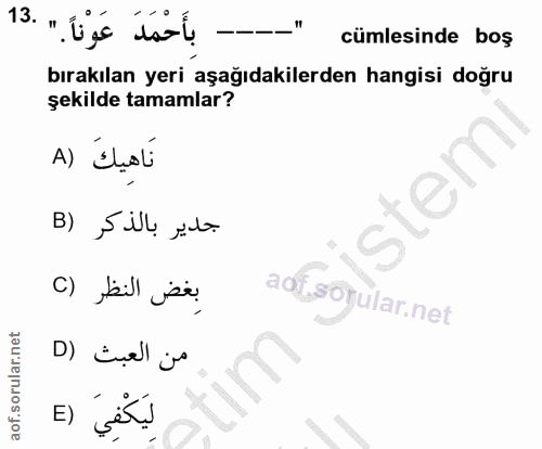 13. soru: "-- بأَحْمَدَ عَوْناً." .13 cumlesinde boş bırakılan yeri aşağıdakilerden hangisi doğru şekilde tamamlar? A) Ilisti i…