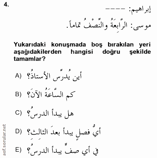 4. soru: إبراهيم: موسى: الرَّابعَةُ والنِّصْفُ تماماً. Yukarıdaki konuşmada boş bırakılan yeri aşağıdakılerden hangisi doğru ş…