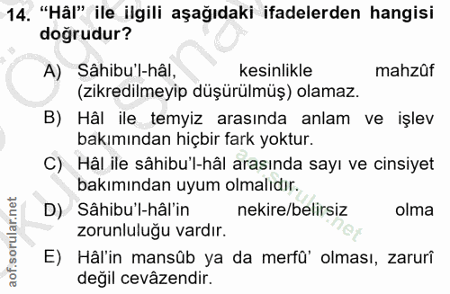 14. soru: "Hâl" ile ilgili aşağıdaki ifadelerden hangisi dogrudur? A) Sâhibu'l-hâl, kesinlikle mahzûf (zikredilmeyip düşürülmüş…