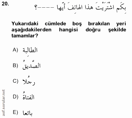 20. soru: 9-- بِكَم اشْتَرَيْتَ هذا الهاتِفَ أَيّها Yukarıdaki cümlede boş • bırakılan yeri aşağıdakilerden hangisi doğru şekil…