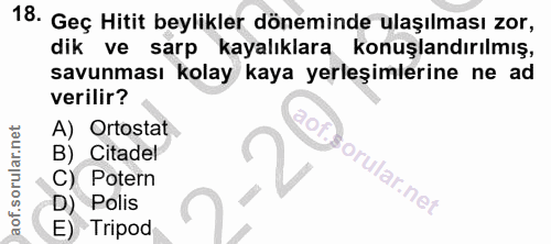 18. soru: Geç Hitit beylikler döneminde ulaşılması zor, dik ve sarp kayalıklara konuşlandırılmış, savunması kolay kaya yerleşim…