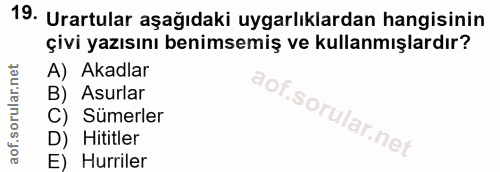 19. soru: Urartular aşağıdaki uygarlıklardan hangisinin çivi yazısını benimsemiş ve kullanmışlardır? A) Akadlar B) Asurlar C) S…