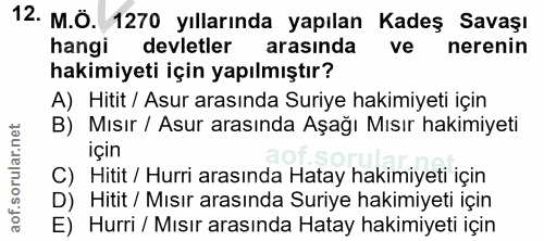 12. soru: M.Ö. 1270 yıllarında yapılan Kadeş Savaşı devletler arasında ve nerenin hangi hakimiyeti için yapılmıştır? A) Hitit /…