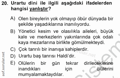 20. soru: Urartu dini ile ilgili aşağıdaki ifadelerden hangisi yanlıştır? A) Olen bireylerin yok olmayıp öbür dünyada bir şekil…