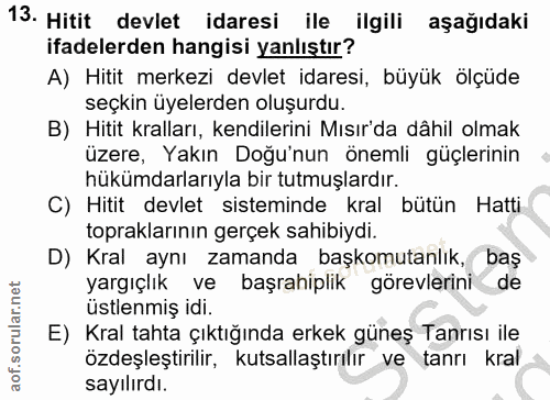 13. soru: Hitit devlet idaresi ile ilgili aşağıdaki ifadelerden hangisi yanlıştır? A) Hitit merkezi devlet idaresi, büyük ölçüd…