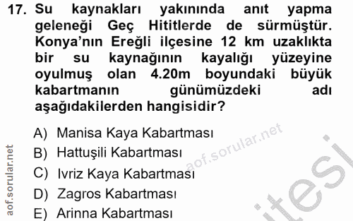 17. soru: Su kaynakları yakınında anıt yapma geleneği Geç Hititlerde de sürmüştür. Konya'nın Ereğli ilçesine 12 km uzaklıkta bi…