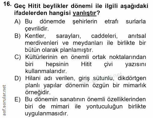 16. soru: Geç Hitit beylikler dönemi ile ilgili aşağıdaki ifadelerden hangisi yanlıştır? A) Bu dönemde şehirlerin etrafı surlar…