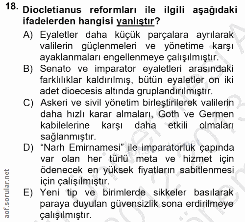 18. soru: Dicletianus reformları ile ilgili aşağıdaki ifadelerden hangisi yanlıştır? A) Eyaletler daha küçük parçalara ayrılara…