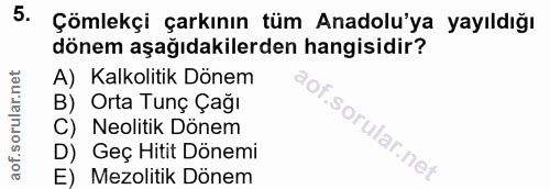 5. soru: Çömlekçi çarkının tüm Anadolu'ya yayıldığı dönem aşağıdakilerden hangisidir? A) Kalkolitik Dönem B) Orta Tunç Çağı C)…