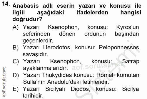 14. soru: Anabasis adlı eserin yazarı ve konusu ile ilgili aşağıdaki ifadelerden hangisi doğrudur? A) Yazarı Ksenophon, konusu:…