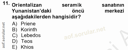 11. soru: Orientalizan seramik sanatının Yunanistan'daki öncü merkezi aşağıdakilerden hangisidir? A) Priene B) Korinth C) Lebed…