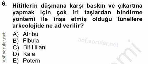 6. soru: Hititlerin düşmana karşı baskın ve çıkartma yapmak için çok iri taşlardan bindirme yöntemi ile inşa etmiş olduğu tüne…