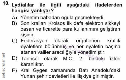 10. soru: Lydialılar ile ilgili aşağıdaki ifadelerden hangisi yanlıştır? A) Yönetim babadan oğula geçmekteydi. B) Son kralları…