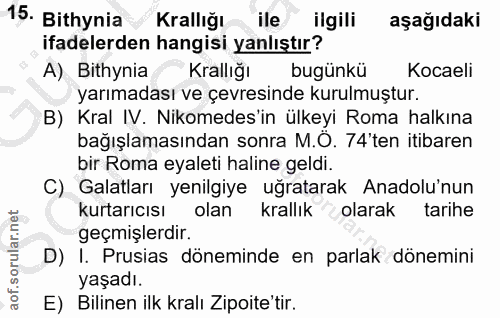 15. soru: Bithynia Krallığı ile ilgili aşağıdaki ifadelerden hangisi yanlıştır? A) Bithynia Krallığı bugünkü Kocaeli yarımadası…