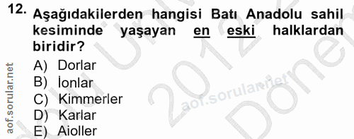 12. soru: Aşağıdakilerden hangisi Batı Anadolu sahil kesiminde yaşayan en eski halklardan biridir? A) Dorlar B) lonlar .sorulan…